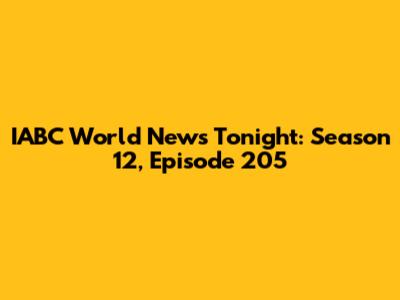 IABC World News Tonight: Season 12, Episode 205