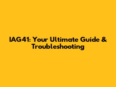 IAG41: Your Ultimate Guide & Troubleshooting
