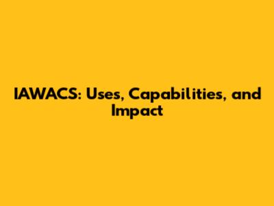 IAWACS: Uses, Capabilities, and Impact