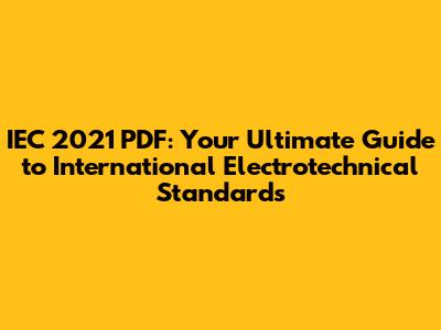 IEC 2021 PDF: Your Ultimate Guide to International Electrotechnical Standards