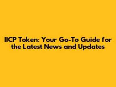 IICP Token: Your Go-To Guide for the Latest News and Updates