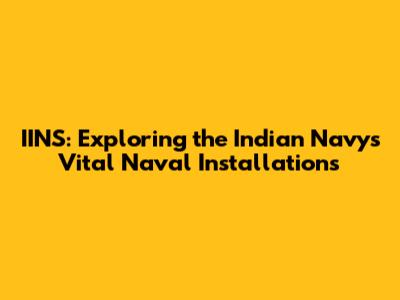 IINS: Exploring the Indian Navy's Vital Naval Installations