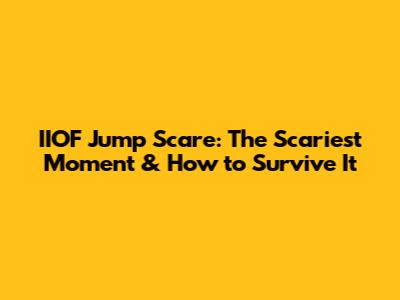 IIOF Jump Scare: The Scariest Moment & How to Survive It