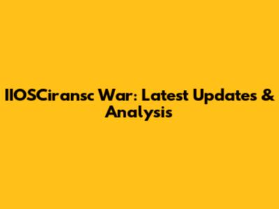 IIOSCiransc War: Latest Updates & Analysis