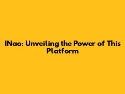 INao: Unveiling the Power of This Platform