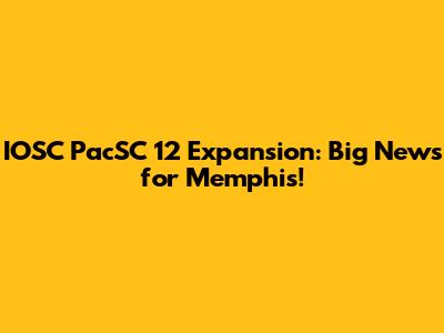 IOSC PacSC 12 Expansion: Big News for Memphis!