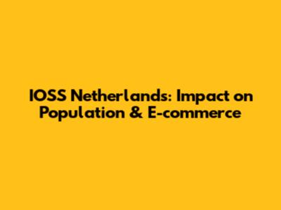 IOSS Netherlands: Impact on Population & E-commerce
