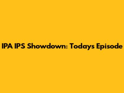 IPA IPS Showdown: Today's Episode