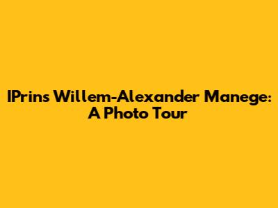 IPrins Willem-Alexander Manege: A Photo Tour