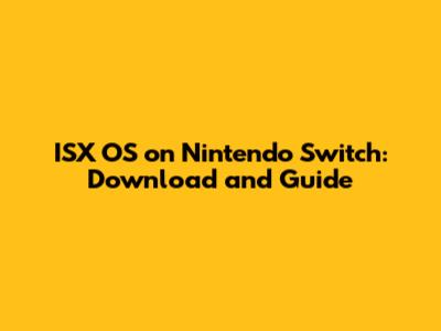 ISX OS on Nintendo Switch: Download and Guide