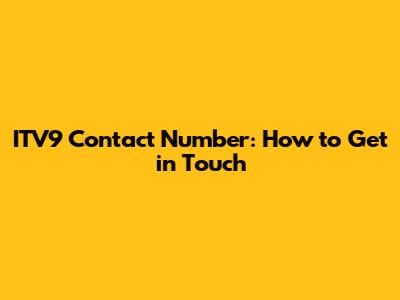 ITV9 Contact Number: How to Get in Touch