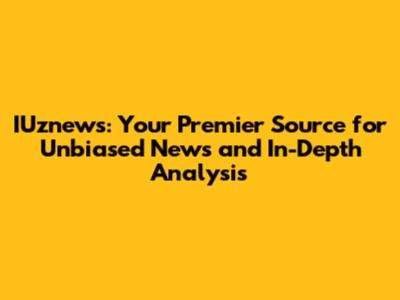 IUznews: Your Premier Source for Unbiased News and In-Depth Analysis