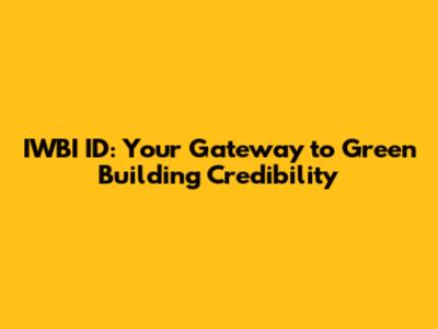 IWBI ID: Your Gateway to Green Building Credibility