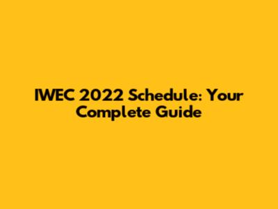 IWEC 2022 Schedule: Your Complete Guide