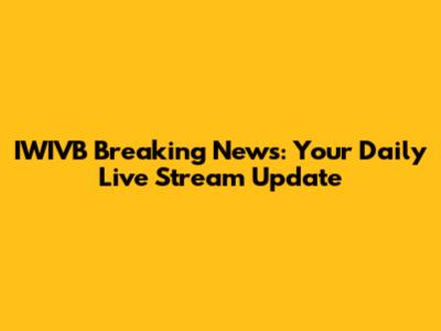 IWIVB Breaking News: Your Daily Live Stream Update