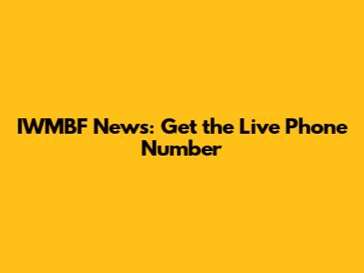 IWMBF News: Get the Live Phone Number