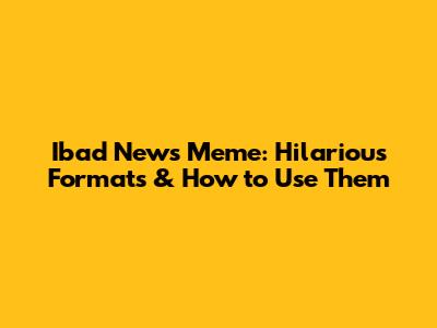Ibad News Meme: Hilarious Formats & How to Use Them