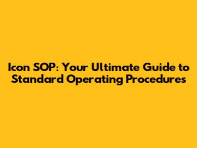 Icon SOP: Your Ultimate Guide to Standard Operating Procedures