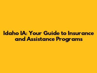 Idaho IA: Your Guide to Insurance and Assistance Programs