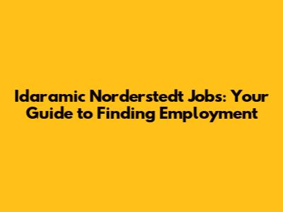 Idaramic Norderstedt Jobs: Your Guide to Finding Employment