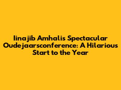 Iinajib Amhali's Spectacular Oudejaarsconference: A Hilarious Start to the Year