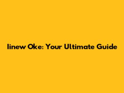 Iinew Oke: Your Ultimate Guide