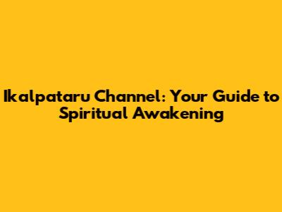 Ikalpataru Channel: Your Guide to Spiritual Awakening
