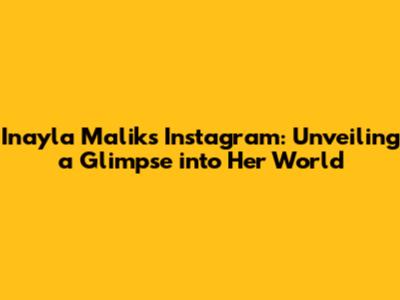 Inayla Malik's Instagram: Unveiling a Glimpse into Her World