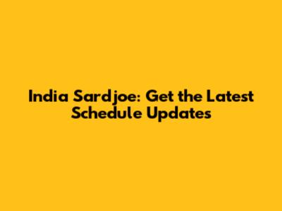 India Sardjoe: Get the Latest Schedule Updates
