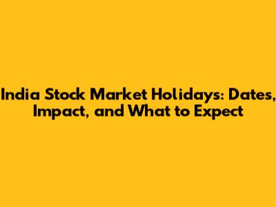 India Stock Market Holidays: Dates, Impact, and What to Expect