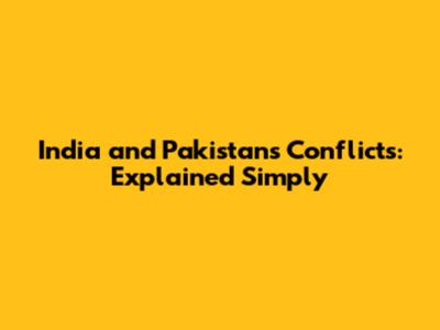 India and Pakistan's Conflicts: Explained Simply