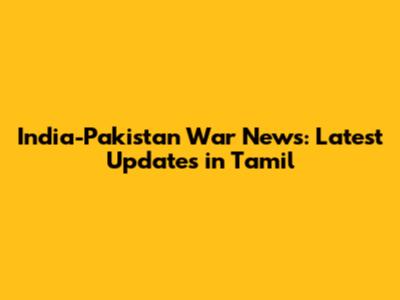 India-Pakistan War News: Latest Updates in Tamil
