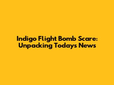 Indigo Flight Bomb Scare: Unpacking Today's News