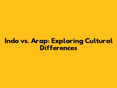 Indo vs. Arap: Exploring Cultural Differences