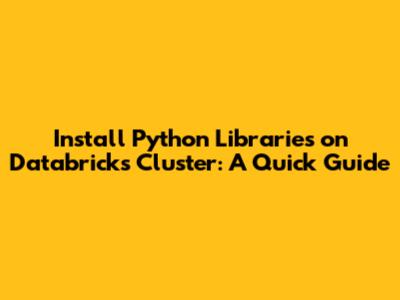 Install Python Libraries on Databricks Cluster: A Quick Guide