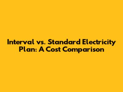 Interval vs. Standard Electricity Plan: A Cost Comparison