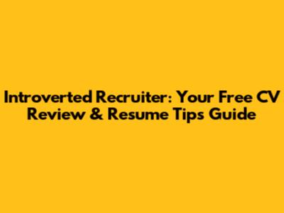 Introverted Recruiter: Your Free CV Review & Resume Tips Guide