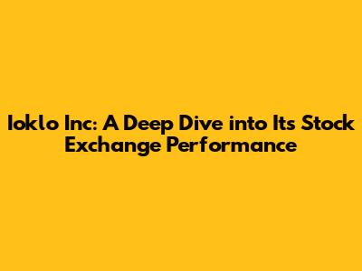 Ioklo Inc: A Deep Dive into Its Stock Exchange Performance