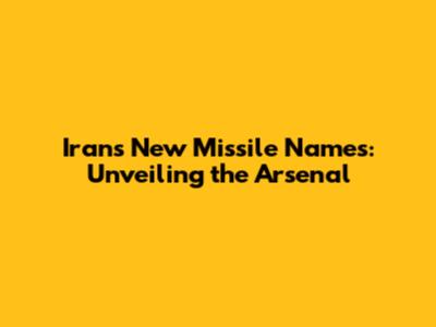 Iran's New Missile Names: Unveiling the Arsenal