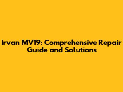 Irvan MV19: Comprehensive Repair Guide and Solutions
