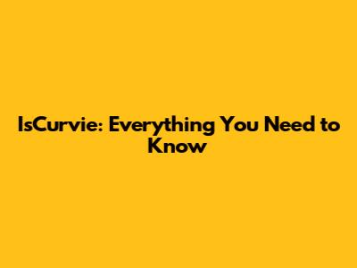 IsCurvie: Everything You Need to Know