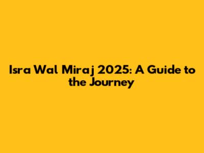 Isra Wal Miraj 2025: A Guide to the Journey