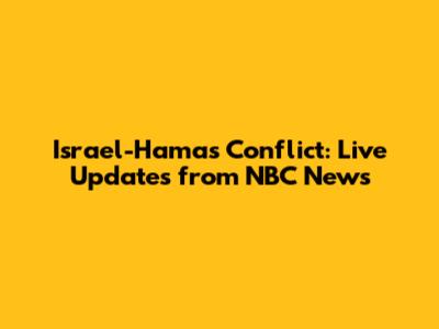 Israel-Hamas Conflict: Live Updates from NBC News