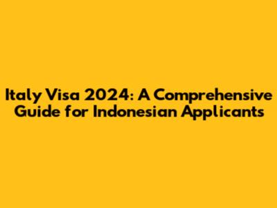 Italy Visa 2024: A Comprehensive Guide for Indonesian Applicants