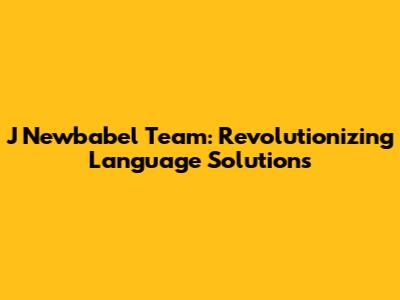 J Newbabel Team: Revolutionizing Language Solutions