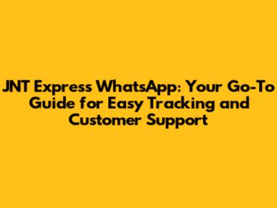 JNT Express WhatsApp: Your Go-To Guide for Easy Tracking and Customer Support