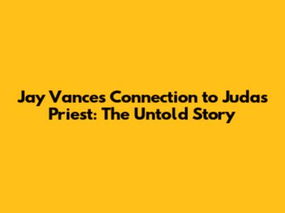 Jay Vance's Connection to Judas Priest: The Untold Story