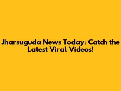 Jharsuguda News Today: Catch the Latest Viral Videos!