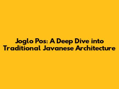 Joglo Pos: A Deep Dive into Traditional Javanese Architecture