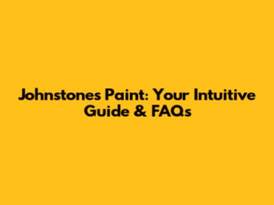 Johnstone's Paint: Your Intuitive Guide & FAQs